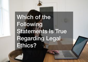 Which of the Following Statements Is True Regarding Legal Ethics?