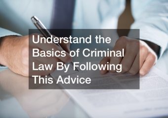 Understand the Basics of Criminal Law By Following This Advice