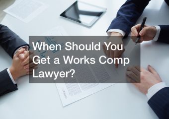 When Should You Get a Works Comp Lawyer?