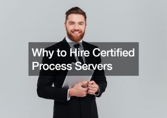 Why to Hire Certified Process Servers