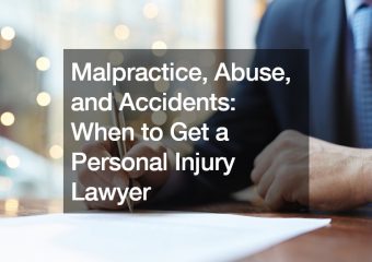 Malpractice, Abuse, and Accidents: When to Get a Personal Injury Lawyer