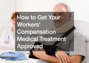 How to Get Your Workers’ Compensation Medical Treatment Approved