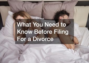 What You Need to Know Before Filing For a Divorce